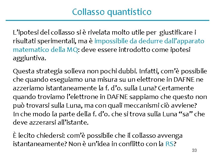 Collasso quantistico L’ipotesi del collasso si è rivelata molto utile per giustificare i risultati