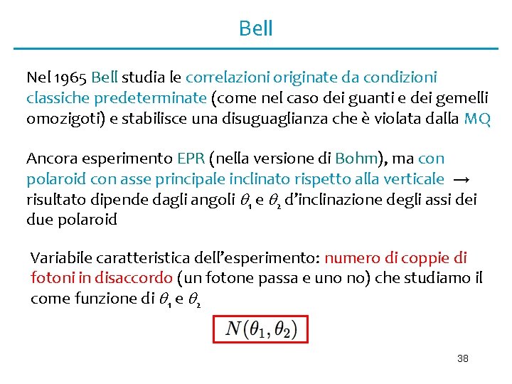 Bell Nel 1965 Bell studia le correlazioni originate da condizioni classiche predeterminate (come nel