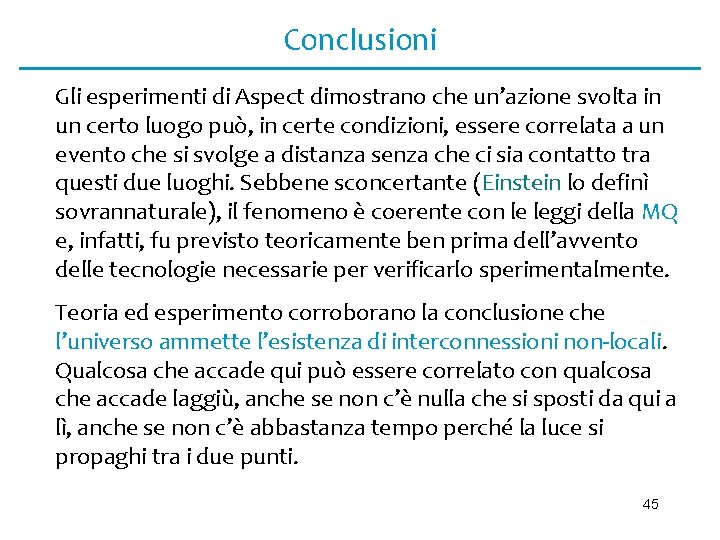 Conclusioni Gli esperimenti di Aspect dimostrano che un’azione svolta in un certo luogo può,