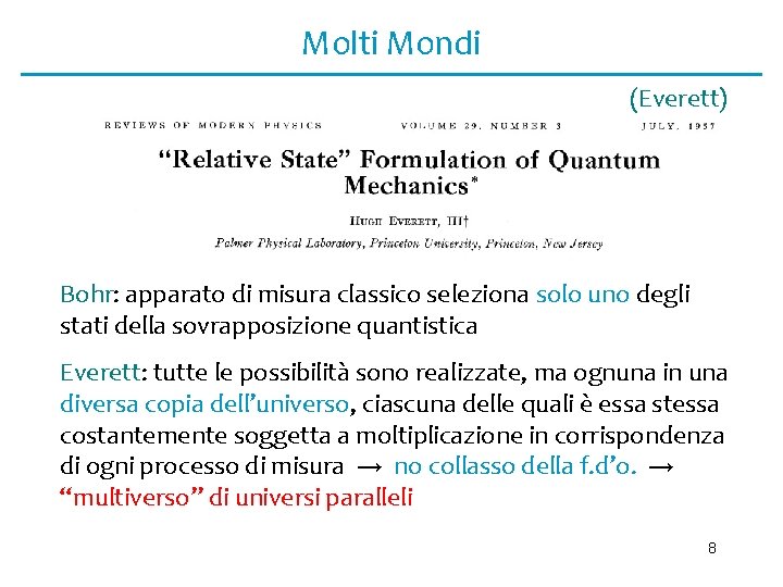 Molti Mondi (Everett) Bohr: apparato di misura classico seleziona solo uno degli stati della