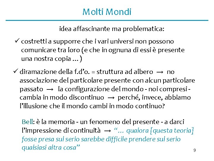 Molti Mondi idea affascinante ma problematica: ü costretti a supporre che i vari universi