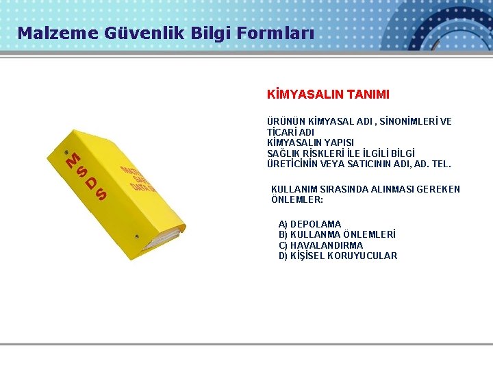 Malzeme Güvenlik Bilgi Formları KİMYASALIN TANIMI ÜRÜNÜN KİMYASAL ADI , SİNONİMLERİ VE TİCARİ ADI