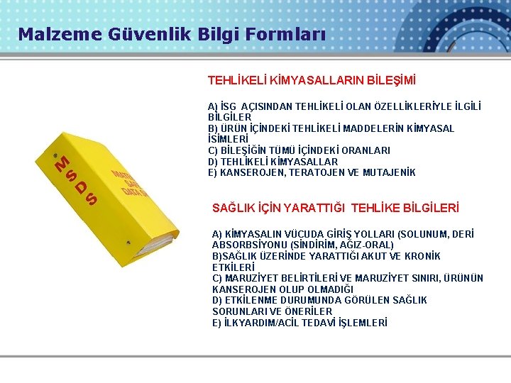 Malzeme Güvenlik Bilgi Formları TEHLİKELİ KİMYASALLARIN BİLEŞİMİ A) İSG AÇISINDAN TEHLİKELİ OLAN ÖZELLİKLERİYLE İLGİLİ