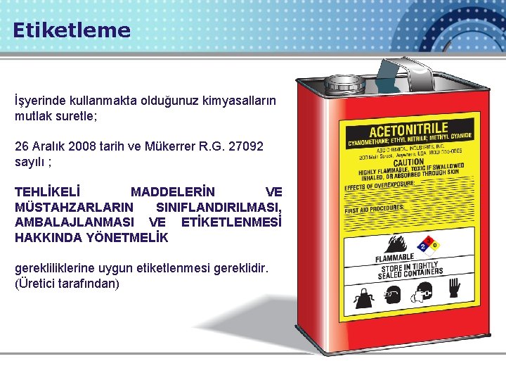 Etiketleme İşyerinde kullanmakta olduğunuz kimyasalların mutlak suretle; 26 Aralık 2008 tarih ve Mükerrer R.