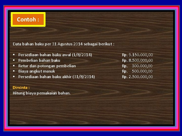 Contoh : Data bahan baku per 31 Agustus 2014 sebagai berikut : § §