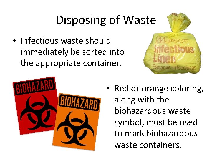Disposing of Waste • Infectious waste should immediately be sorted into the appropriate container.