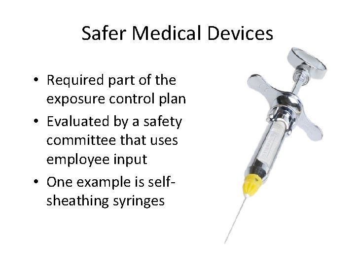 Safer Medical Devices • Required part of the exposure control plan • Evaluated by