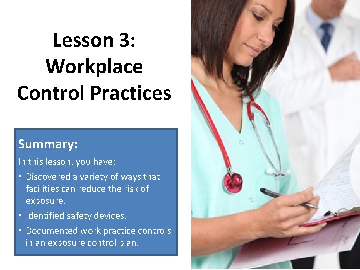 Lesson 3: Workplace Control Practices Summary: In this lesson, you have: • Discovered a