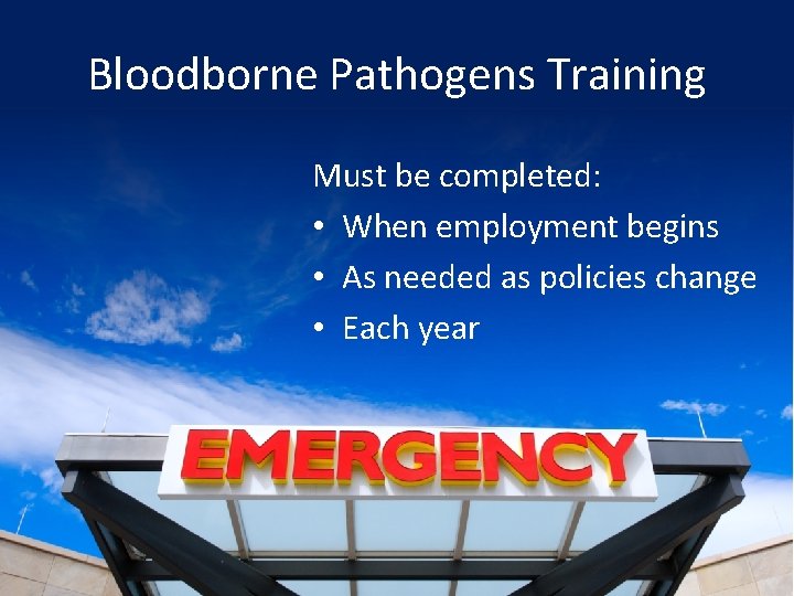 Bloodborne Pathogens Training Must be completed: • When employment begins • As needed as