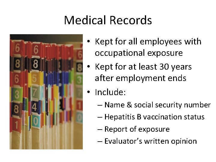 Medical Records • Kept for all employees with occupational exposure • Kept for at