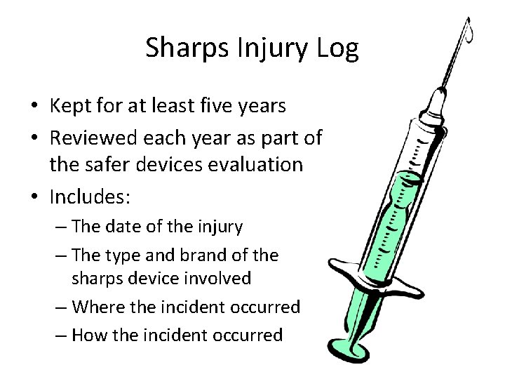 Sharps Injury Log • Kept for at least five years • Reviewed each year