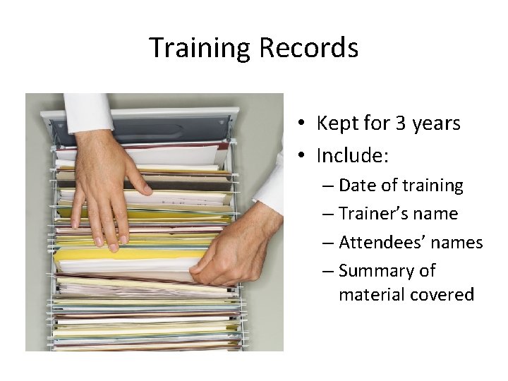 Training Records • Kept for 3 years • Include: – Date of training –