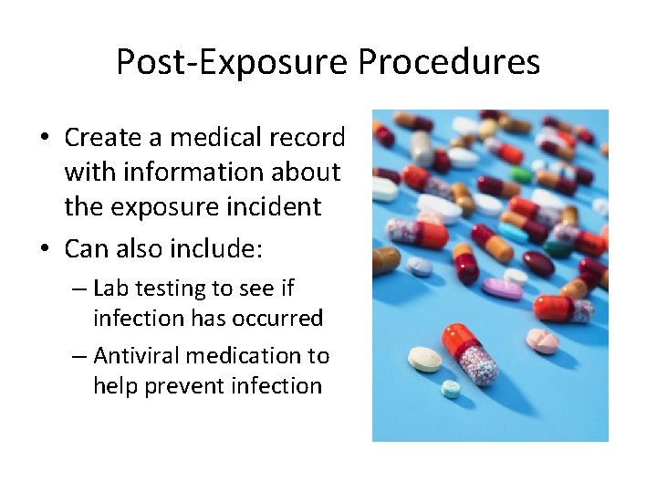 Post-Exposure Procedures • Create a medical record with information about the exposure incident •