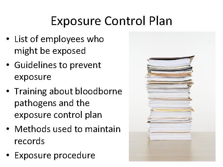 Exposure Control Plan • List of employees who might be exposed • Guidelines to