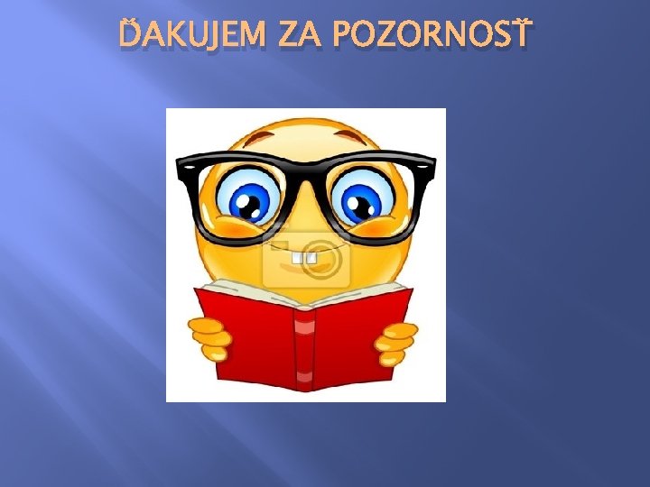 ĎAKUJEM ZA POZORNOSŤ 