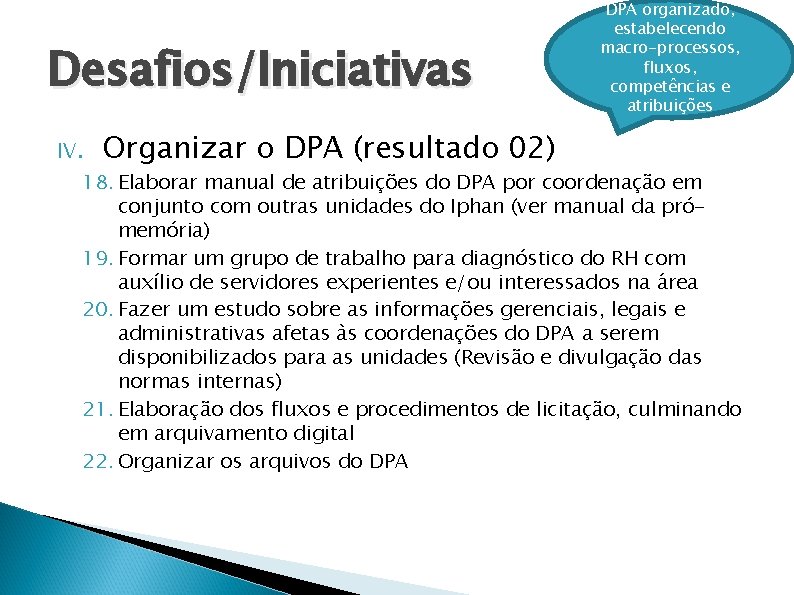 Desafios/Iniciativas DPA organizado, estabelecendo macro-processos, fluxos, competências e atribuições IV. Organizar o DPA (resultado