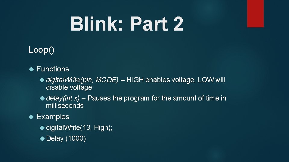 Blink: Part 2 Loop() Functions digital. Write(pin, disable voltage MODE) – HIGH enables voltage,