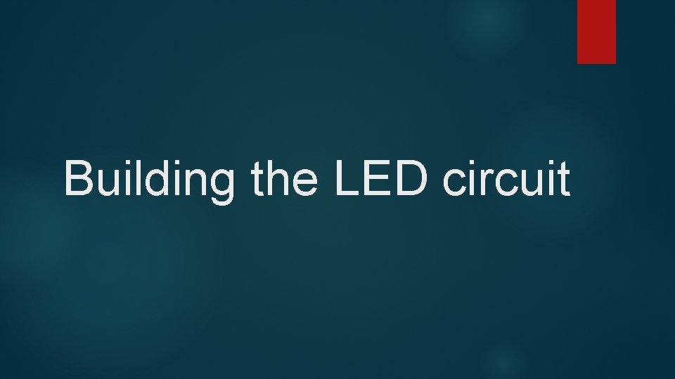 Building the LED circuit 