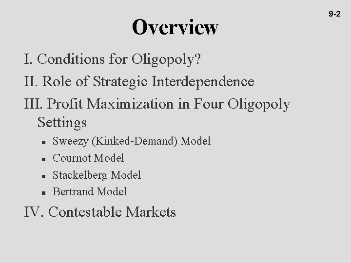 Overview I. Conditions for Oligopoly? II. Role of Strategic Interdependence III. Profit Maximization in