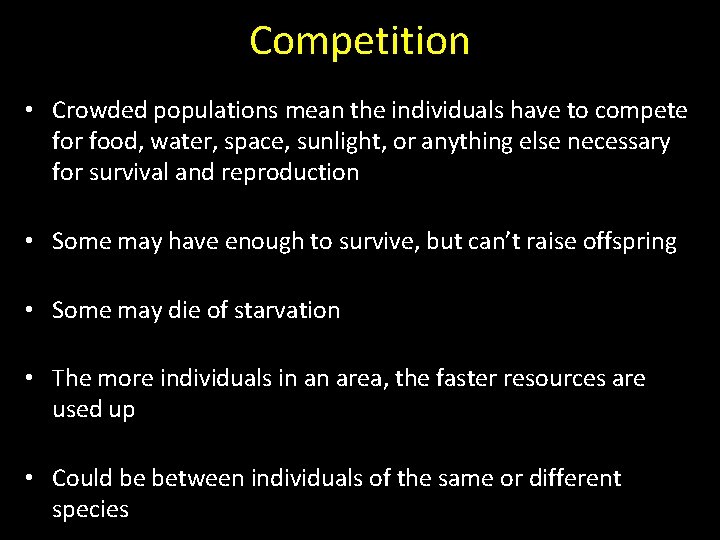Competition • Crowded populations mean the individuals have to compete for food, water, space,