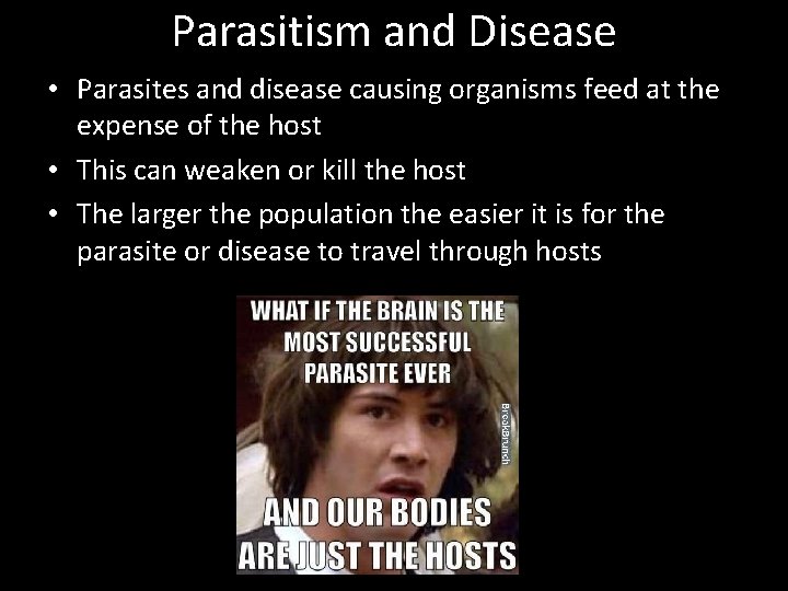 Parasitism and Disease • Parasites and disease causing organisms feed at the expense of