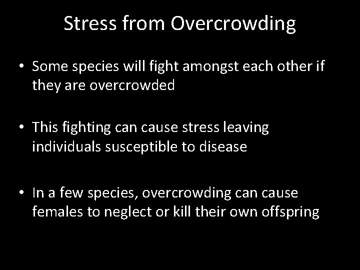 Stress from Overcrowding • Some species will fight amongst each other if they are