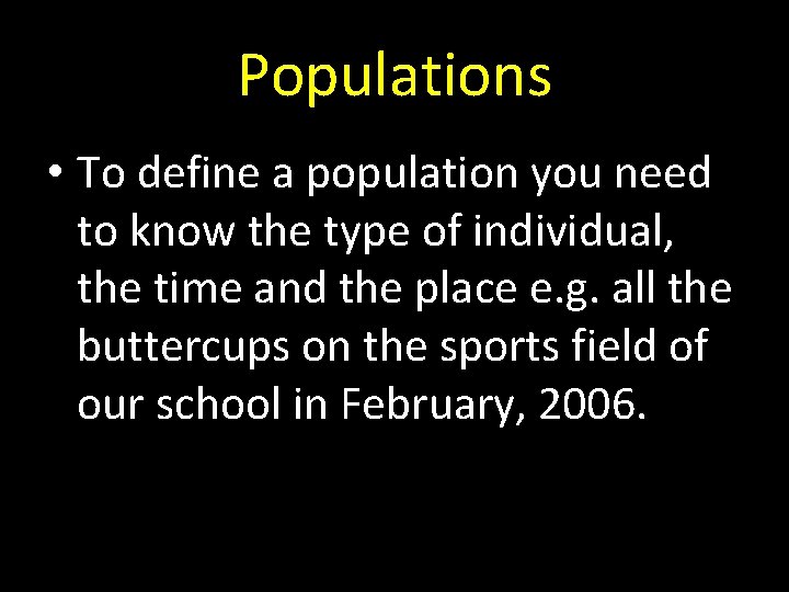 Populations • To define a population you need to know the type of individual,