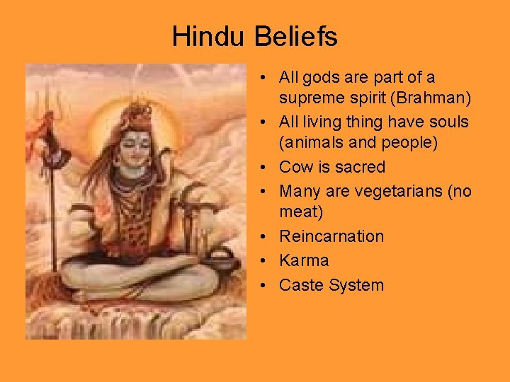 Hindu Beliefs • All gods are part of a supreme spirit (Brahman) • All