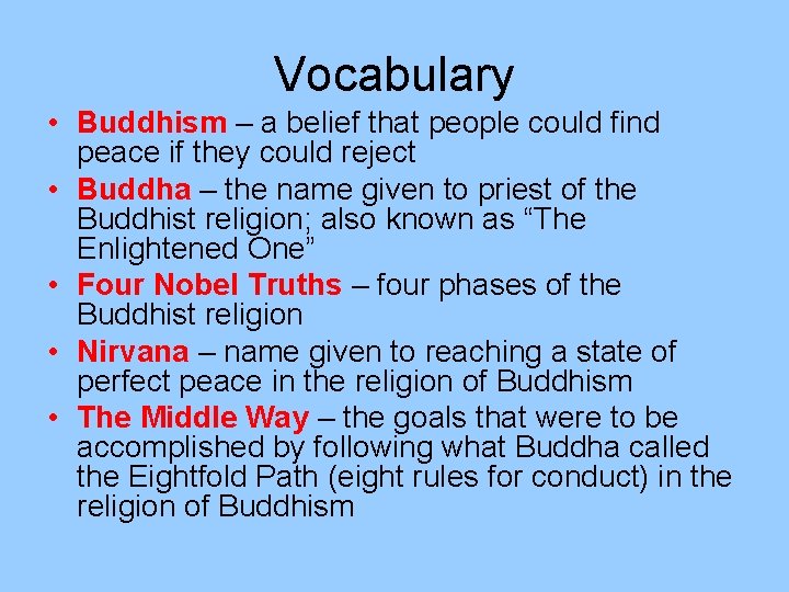 Vocabulary • Buddhism – a belief that people could find peace if they could