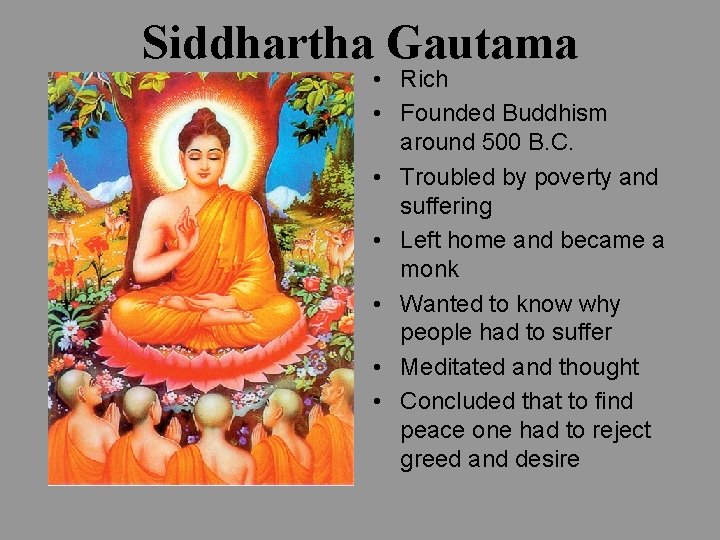 Siddhartha Gautama • Rich • Founded Buddhism around 500 B. C. • Troubled by