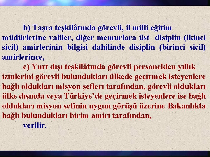 b) Taşra teşkilâtında görevli, il milli eğitim müdürlerine valiler, diğer memurlara üst disiplin (ikinci