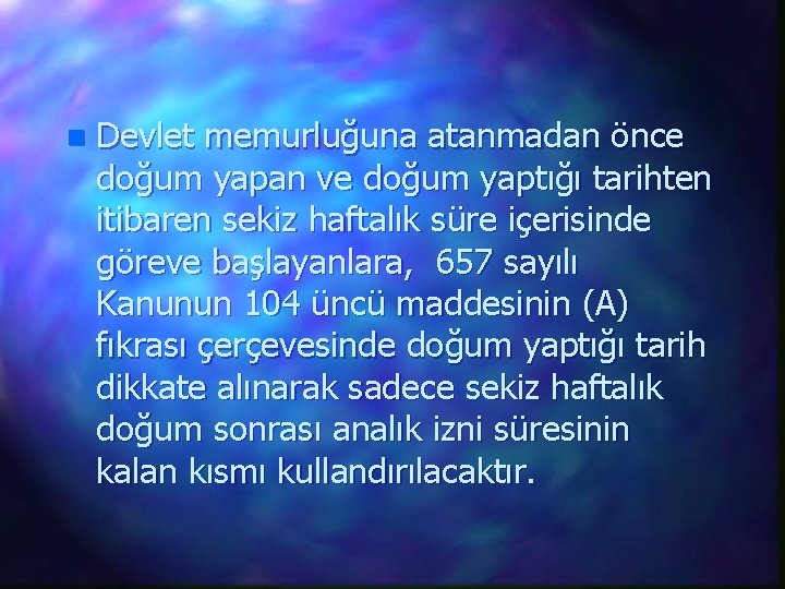 n Devlet memurluğuna atanmadan önce doğum yapan ve doğum yaptığı tarihten itibaren sekiz haftalık