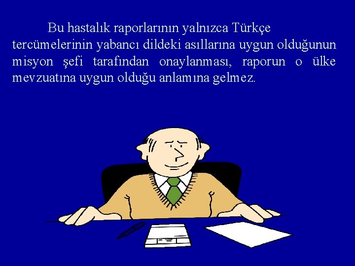 Bu hastalık raporlarının yalnızca Türkçe tercümelerinin yabancı dildeki asıllarına uygun olduğunun misyon şefi tarafından