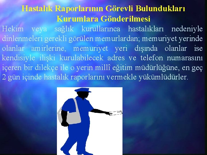 Hastalık Raporlarının Görevli Bulundukları Kurumlara Gönderilmesi Hekim veya sağlık kurullarınca hastalıkları nedeniyle dinlenmeleri gerekli