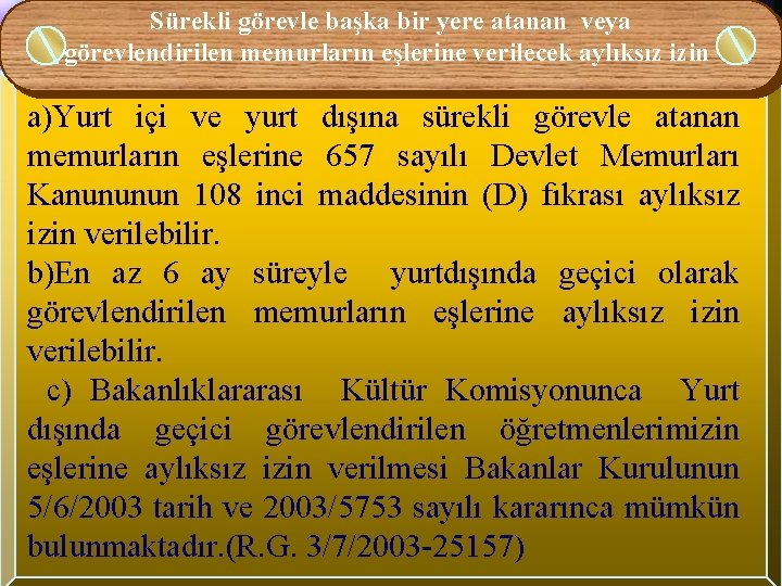 Sürekli görevle başka bir yere atanan veya görevlendirilen memurların eşlerine verilecek aylıksız izin a)Yurt