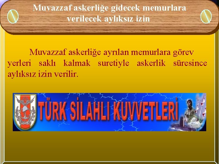 Muvazzaf askerliğe gidecek memurlara verilecek aylıksız izin Muvazzaf askerliğe ayrılan memurlara görev yerleri saklı