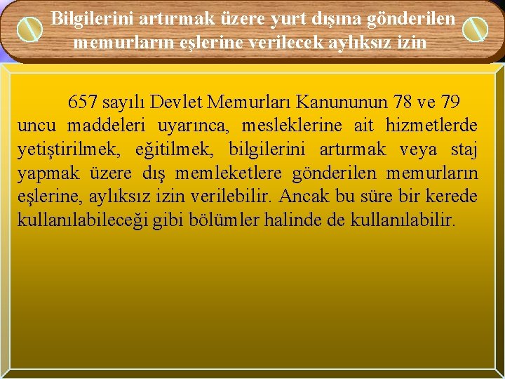 Bilgilerini artırmak üzere yurt dışına gönderilen memurların eşlerine verilecek aylıksız izin 657 sayılı Devlet