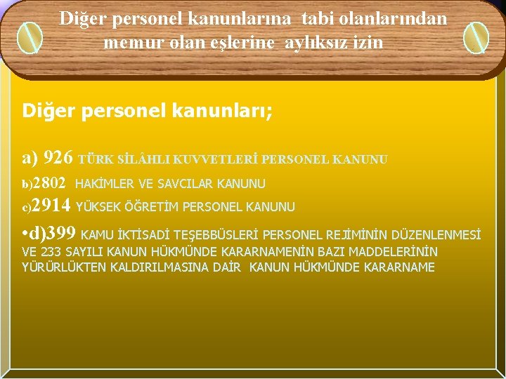 Diğer personel kanunlarına tabi olanlarından memur olan eşlerine aylıksız izin Diğer personel kanunları; a)