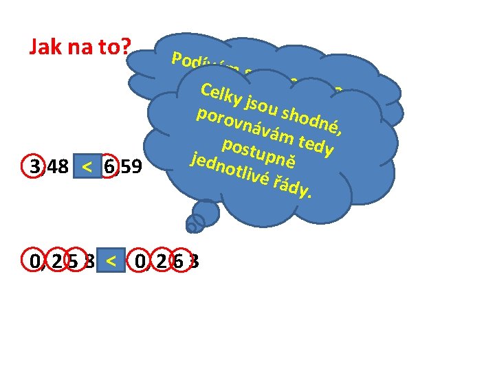 Jak na to? 3, 48 < 6, 59 Podívá m se n a celky