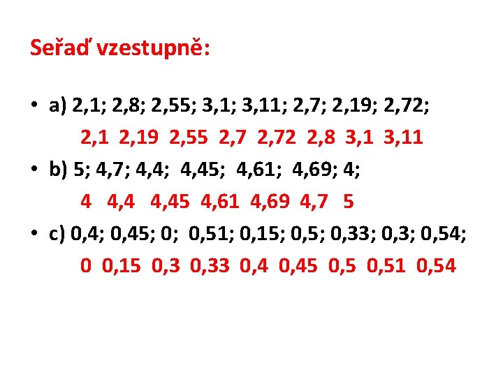 Seřaď vzestupně: • a) 2, 1; 2, 8; 2, 55; 3, 11; 2, 7;