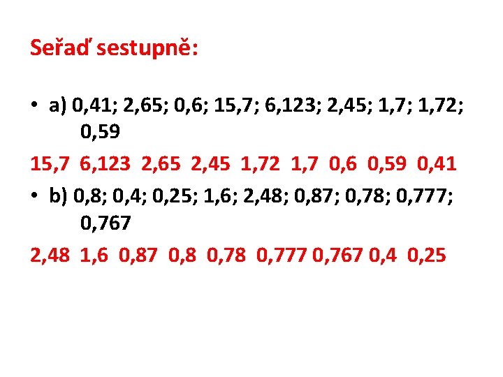 Seřaď sestupně: • a) 0, 41; 2, 65; 0, 6; 15, 7; 6, 123;