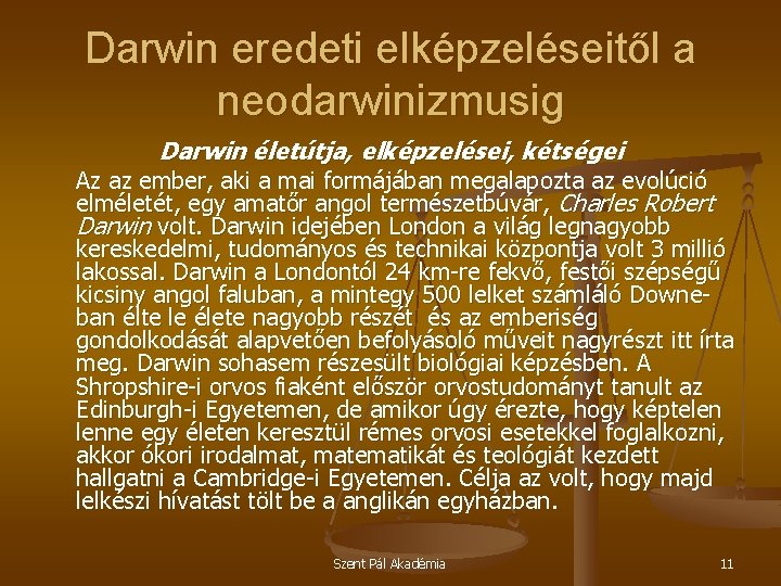 Darwin eredeti elképzeléseitől a neodarwinizmusig Darwin életútja, elképzelései, kétségei Az az ember, aki a