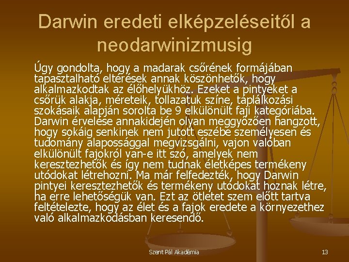 Darwin eredeti elképzeléseitől a neodarwinizmusig Úgy gondolta, hogy a madarak csőrének formájában tapasztalható eltérések