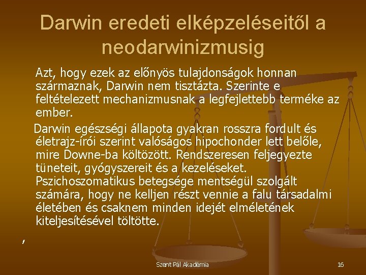 Darwin eredeti elképzeléseitől a neodarwinizmusig Azt, hogy ezek az előnyös tulajdonságok honnan származnak, Darwin