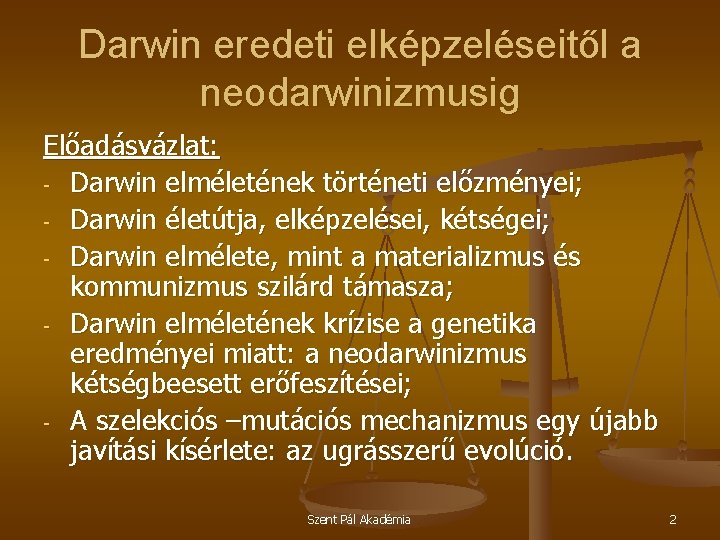 Darwin eredeti elképzeléseitől a neodarwinizmusig Előadásvázlat: - Darwin elméletének történeti előzményei; - Darwin életútja,