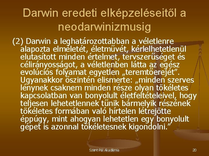Darwin eredeti elképzeléseitől a neodarwinizmusig (2) Darwin a leghatározottabban a véletlenre alapozta elméletét, életművét,