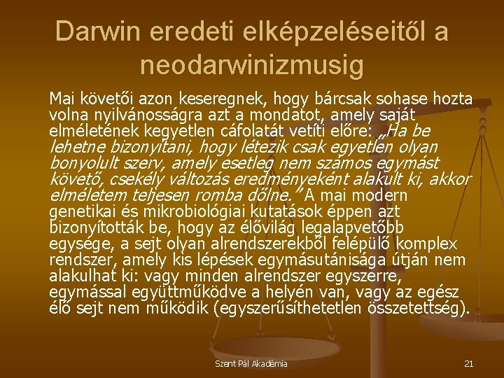 Darwin eredeti elképzeléseitől a neodarwinizmusig Mai követői azon keseregnek, hogy bárcsak sohase hozta volna