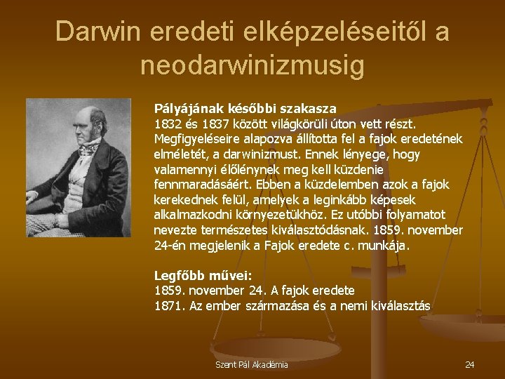 Darwin eredeti elképzeléseitől a neodarwinizmusig Pályájának későbbi szakasza 1832 és 1837 között világkörüli úton