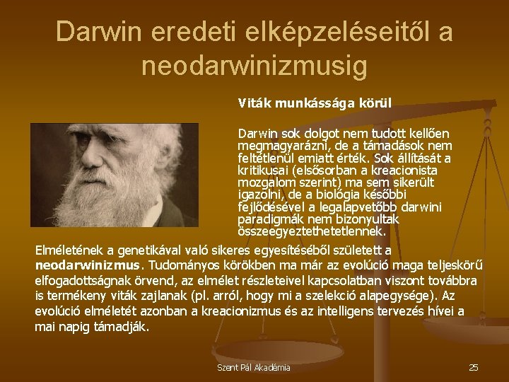 Darwin eredeti elképzeléseitől a neodarwinizmusig Viták munkássága körül Darwin sok dolgot nem tudott kellően