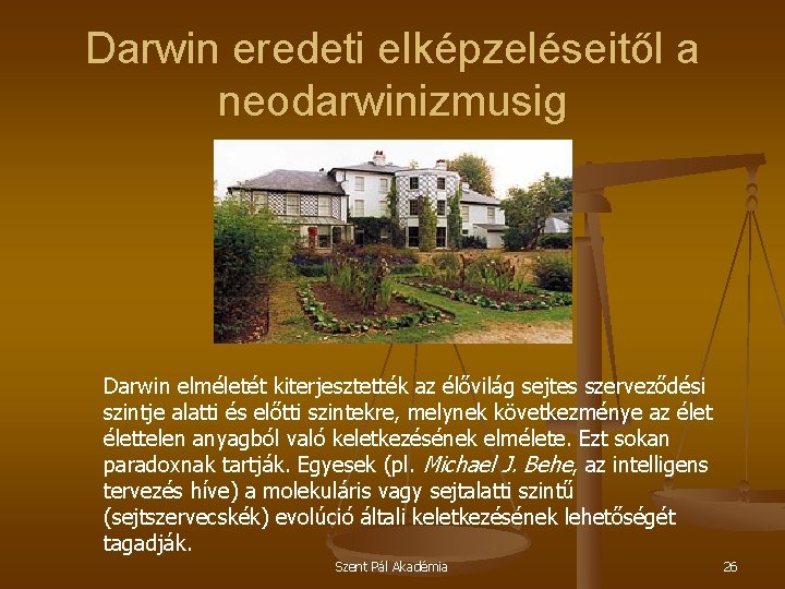 Darwin eredeti elképzeléseitől a neodarwinizmusig Darwin elméletét kiterjesztették az élővilág sejtes szerveződési szintje alatti